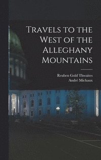 bokomslag Travels to the West of the Alleghany Mountains