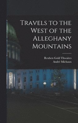 Travels to the West of the Alleghany Mountains 1
