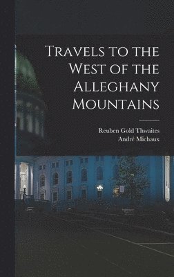 Travels to the West of the Alleghany Mountains