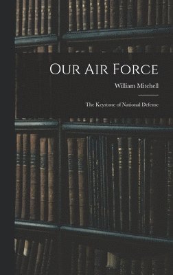 William Mitchell - Our Air Force, Inbunden