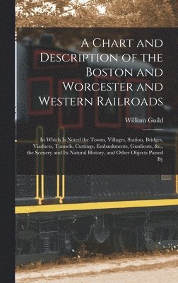 bokomslag A Chart and Description of the Boston and Worcester and Western Railroads