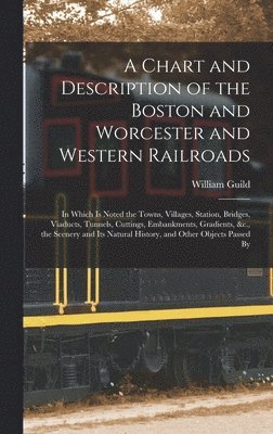 William Guild - Chart and Description of the Boston and Worcester and Western Railroads, Inbunden