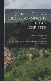 bokomslag Johann George Sulzers Vermischte Philosophische Schriften