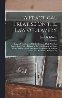 bokomslag A Practical Treatise On the Law of Slavery