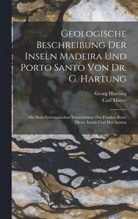 bokomslag Geologische Beschreibung Der Inseln Madeira Und Porto Santo Von Dr. G. Hartung