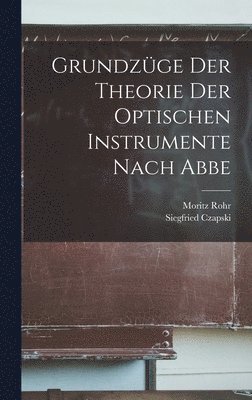 Grundzüge Der Theorie Der Optischen Instrumente Nach Abbe