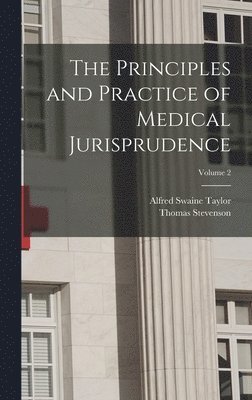 The Principles and Practice of Medical Jurisprudence; Volume 2 1