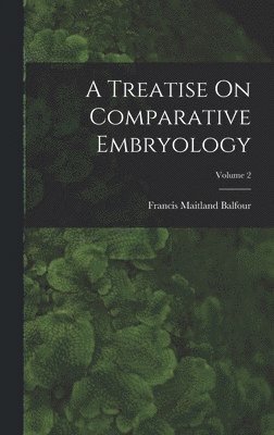 Treatise On Comparative Embryology; Volume 2