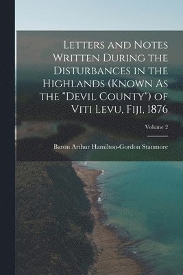 bokomslag Letters and Notes Written During the Disturbances in the Highlands (Known As the &quot;Devil County&quot;) of Viti Levu, Fiji, 1876; Volume 2