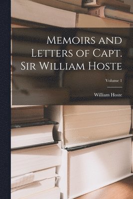 bokomslag Memoirs and Letters of Capt. Sir William Hoste; Volume 1