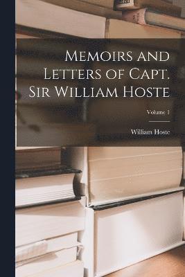 Memoirs and Letters of Capt. Sir William Hoste; Volume 1 1