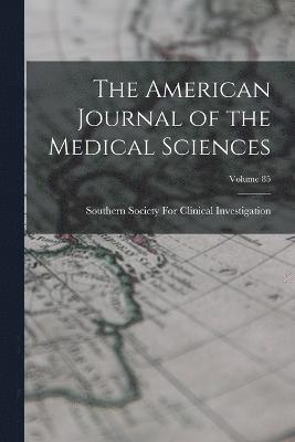 bokomslag The American Journal of the Medical Sciences; Volume 85
