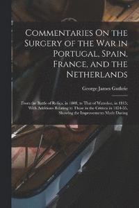 bokomslag Commentaries On the Surgery of the War in Portugal, Spain, France, and the Netherlands