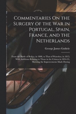 bokomslag Commentaries On the Surgery of the War in Portugal, Spain, France, and the Netherlands