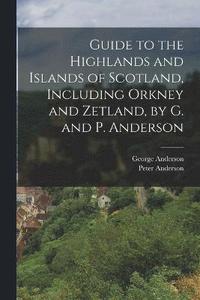 bokomslag Guide to the Highlands and Islands of Scotland, Including Orkney and Zetland, by G. and P. Anderson