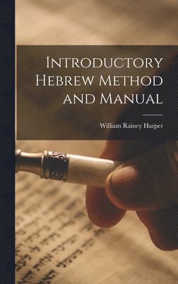 William Rainey Harper - Introductory Hebrew Method and Manual, Inbunden