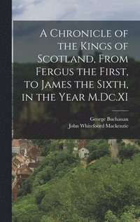 bokomslag Chronicle of the Kings of Scotland, From Fergus the First, to James the Sixth, in the Year M.Dc.XI