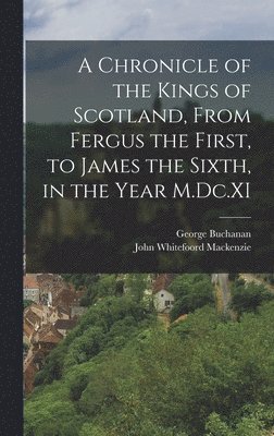 bokomslag Chronicle of the Kings of Scotland, From Fergus the First, to James the Sixth, in the Year M.Dc.XI