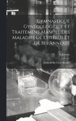 Gymnastique Gynécologique Et Traitement Manuel Des Maladies De L'utérus Et De Ses Annexes