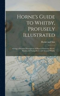 bokomslag Horne's Guide to Whitby, Profusely Illustrated