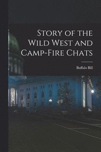 bokomslag Story of the Wild West and Camp-Fire Chats