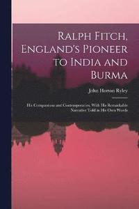 bokomslag Ralph Fitch, England's Pioneer to India and Burma