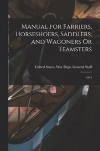 bokomslag Manual for Farriers, Horseshoers, Saddlers, and Wagoners Or Teamsters