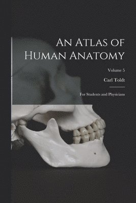 Carl Toldt - Atlas of Human Anatomy, Häftad