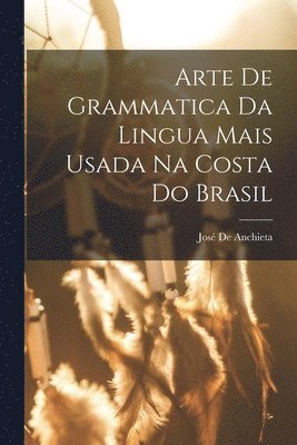 Arte De Grammatica Da Lingua Mais Usada Na Costa Do Brasil 1