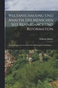 bokomslag Weltanschauung Und Analyse Des Menschen Seit Renaissance Und Reformation