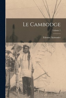 bokomslag Le Cambodge; Volume 1