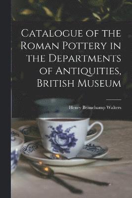 Catalogue of the Roman Pottery in the Departments of Antiquities, British Museum 1