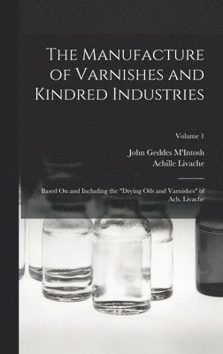 The Manufacture of Varnishes and Kindred Industries 1