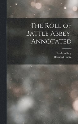 Battle Abbey, Bernard Burke - Roll of Battle Abbey, Annotated, Inbunden