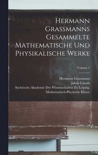 bokomslag Hermann Grassmanns Gesammelte Mathematische Und Physikalische Werke; Volume 1