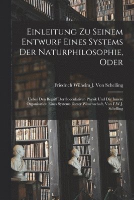 Einleitung Zu Seinem Entwurf Eines Systems Der Naturphilosophie, Oder 1