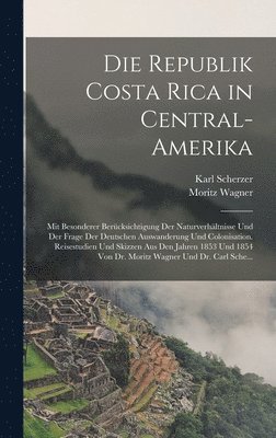 Moritz Wagner, Karl Scherzer - Republik Costa Rica in Central-Amerika, Inbunden
