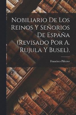 bokomslag Nobiliario De Los Reinos Y Seorios De Espaa (Revisado Por A. Rujula Y Busel).