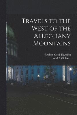 Travels to the West of the Alleghany Mountains 1
