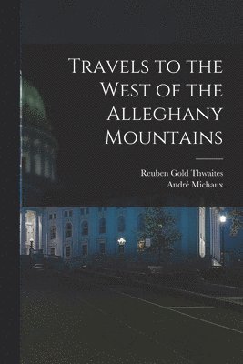 Travels to the West of the Alleghany Mountains