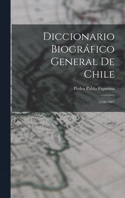 Diccionario Biográfico General De Chile 1