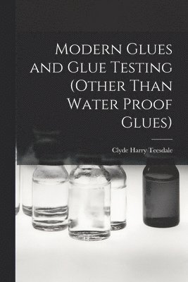 Modern Glues and Glue Testing (Other Than Water Proof Glues) 1