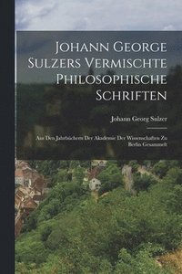 bokomslag Johann George Sulzers Vermischte Philosophische Schriften