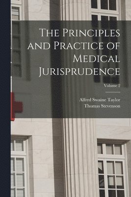 bokomslag The Principles and Practice of Medical Jurisprudence; Volume 2