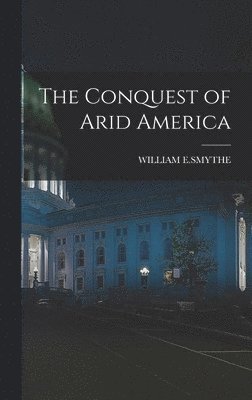 The Conquest of Arid America 1