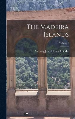 bokomslag The Madeira Islands; Volume 1