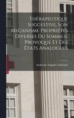 Thrapeutique Suggestive, Son Mecanisme Proprits Diverses Du Sommeil Provoque Et Des tats Analogues 1