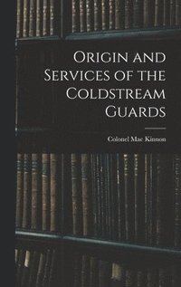 bokomslag Origin and Services of the Coldstream Guards