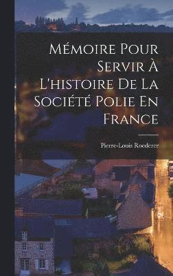 bokomslag Mmoire Pour Servir  L'histoire De La Socit Polie En France