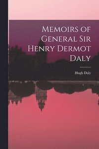 bokomslag Memoirs of General Sir Henry Dermot Daly